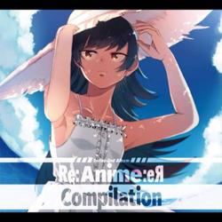 RE:AnimeRE:Compilation - RhymeTube feat. various - Utaite